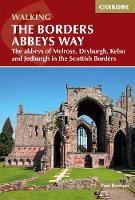 Borders Abbeys Way, The: The abbeys of Melrose, Dryburgh, Kelso and Jedburgh in the Scottish Borders