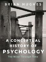 Conceptual History of Psychology, A: The Mind Through Time
