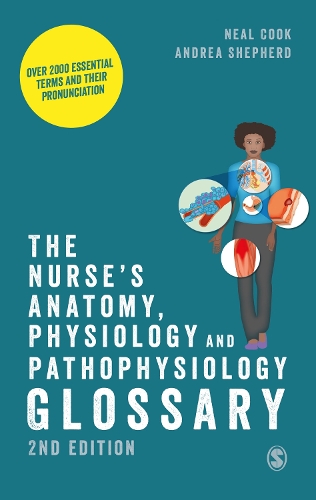 Nurse's Anatomy, Physiology and Pathophysiology Glossary, The: Over 2000 essential terms and their pronunciation