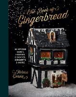 Book Of Gingerbread, The: 50 Spiced Bakes, Houses, Cookies, Desserts and More