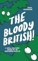 Bloody British, The: A Well-Meaning Guide to an Awkward Nation