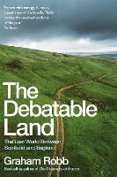 Debatable Land, The: The Lost World Between Scotland and England