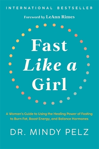  Fast Like a Girl: A Woman�s Guide to Using the Healing Power of Fasting to Burn...