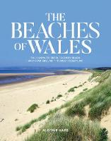 Beaches of Wales, The: The complete guide to every beach and cove around the Welsh coastline