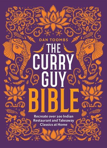 Curry Guy Bible, The: Recreate Over 200 Indian Restaurant and Takeaway Classics at Home
