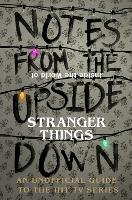  Notes From the Upside Down � Inside the World of Stranger Things: An Unofficial Handbook to...