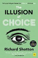 Illusion of Choice, The: 16� psychological biases that influence what we buy