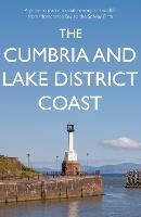  Cumbria and Lake District Coast, The: A Guide to Places to Visit, History and Wildlife from...