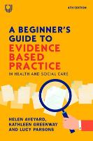 Beginner's Guide to Evidence-Based Practice in Health and Social Care 4e, A