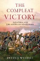 Compleat Victory, The: The Battle of Saratoga and the American Revolution