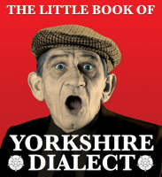 Little Book of Yorkshire Dialect, The