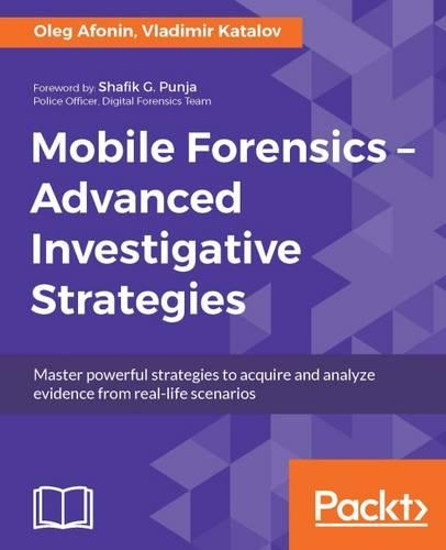 Mobile Forensics � Advanced Investigative Strategies