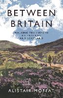 Between Britain: Walking the History of England and Scotland
