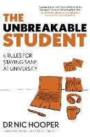 Unbreakable Student, The: 6 Rules for Staying Sane at University