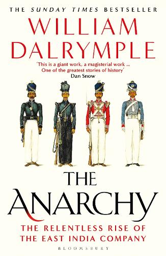Anarchy, The: The Relentless Rise of the East India Company